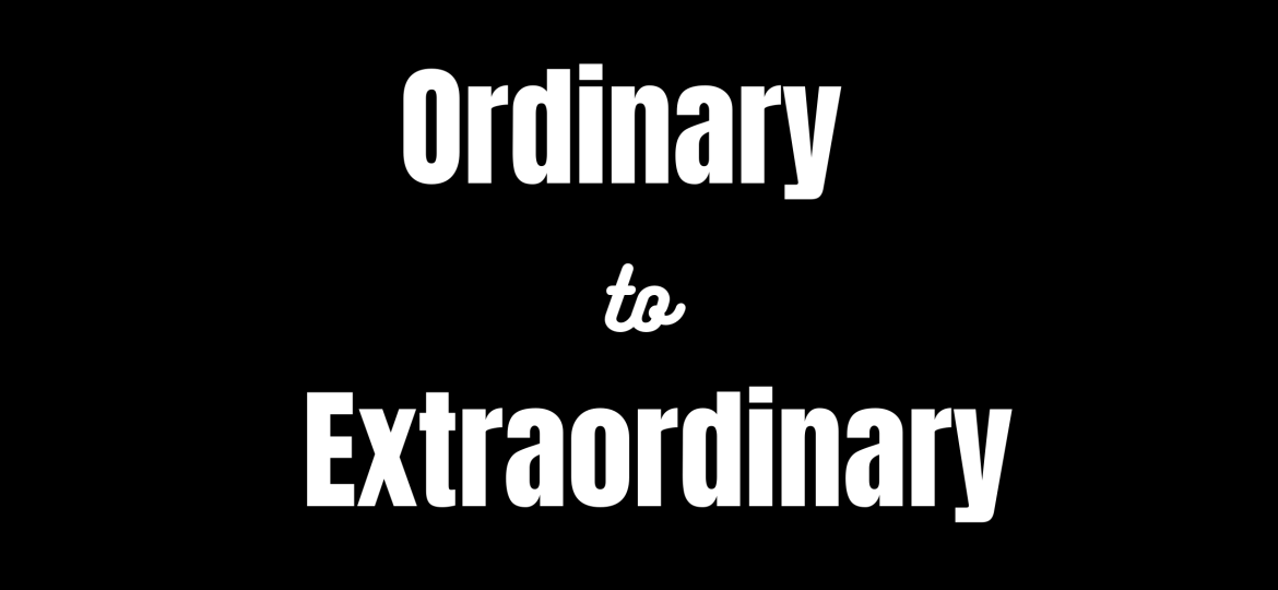Ordinary To Extraordinary