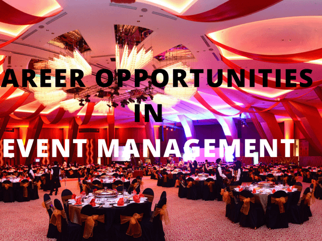CAREER OPPORTUNITIES IN EVENT MANAGEMENT